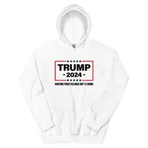 Trump 2024: Hurting Your Feelings Isn't a Crime Unisex Hoodie