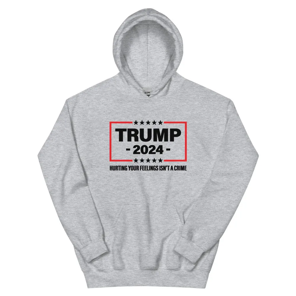 Trump 2024: Hurting Your Feelings Isn't a Crime Unisex Hoodie